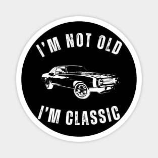 I'm Not Old I'm Classic - Classic Car Design Magnet